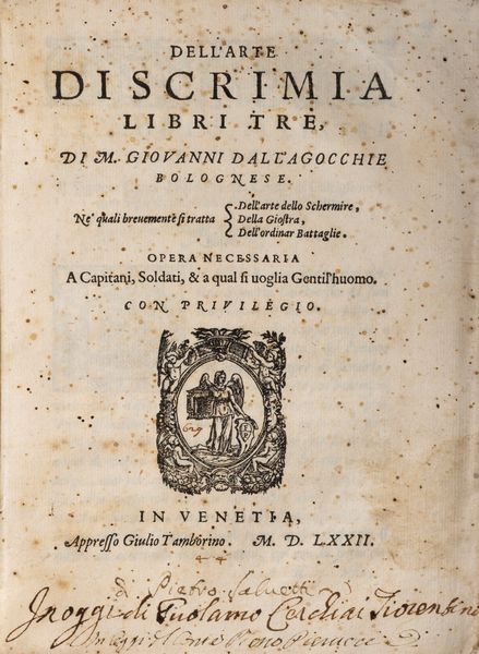 Giovanni Dalle Agocchie : Dell'arte di scrimia libri tre.... Ne' quali breuemente si tratta dell'arte dello Schermire, della giostra, dell'ordinar Battaglie.  - Asta Libri, Autografi e Stampe - Associazione Nazionale - Case d'Asta italiane