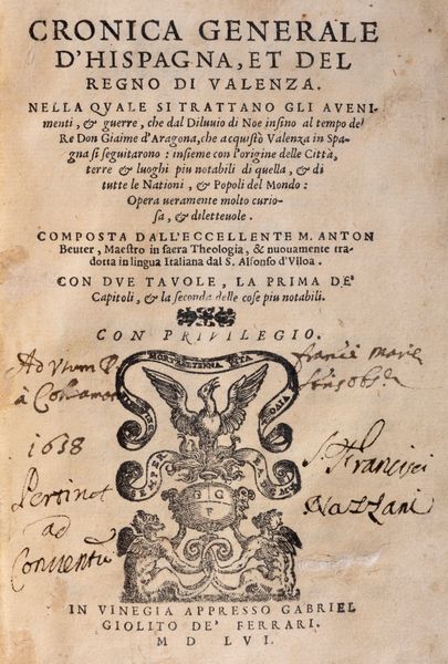 Anton Beuter : Cronica generale d'Hispagna, et del Regno di Valenza. Nella quale si trattano gli avenimenti, & guerre, che dal Diluvio di Noe insino al tempo del Re Don Gaime d'Aragona  - Asta Libri, Autografi e Stampe - Associazione Nazionale - Case d'Asta italiane