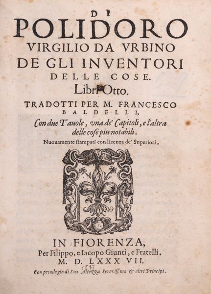 Polidoro Virgili : De gli inventori delle cose libri otto [...] tradotti per M. Francesco Baldelli.  - Asta Libri, Autografi e Stampe - Associazione Nazionale - Case d'Asta italiane