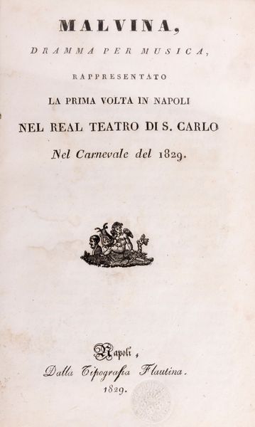 Malvina, dramma per musica, rappresentato la prima volta in Napoli nel  reale teatro di S. Carlo nel nel carnevale del 1829  - Asta Libri, Autografi e Stampe - Associazione Nazionale - Case d'Asta italiane