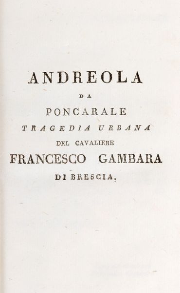 Scelto teatro inedito italiano tedesco e francese -  Andreola  da Poncarale tragedia urbana  - Asta Libri, Autografi e Stampe - Associazione Nazionale - Case d'Asta italiane