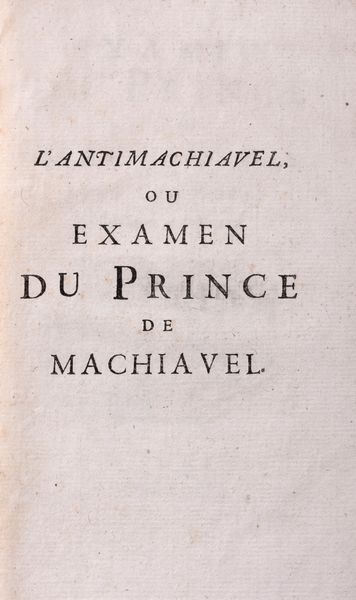 Federico II di Prussia : Examen du Prince de Machiavel avec des notes historiques et politiques  - Asta Libri, Autografi e Stampe - Associazione Nazionale - Case d'Asta italiane