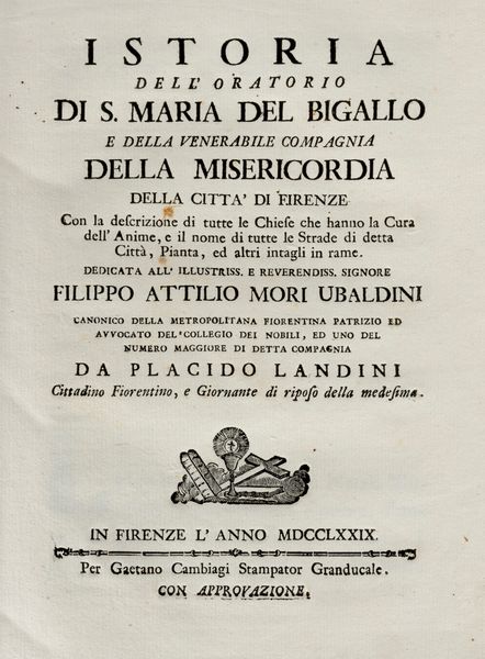 PLACIDO LANDINI : Istoria dell'Oratorio di S. Maria del Bigallo e della Venerabile compagnia della Misericordia  - Asta Libri, Autografi e Stampe - Associazione Nazionale - Case d'Asta italiane