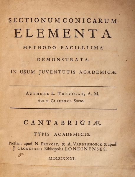 Luke Trevigar : Sectionum conicarum elementa methodo facillima demonstrata  - Asta Libri, Autografi e Stampe - Associazione Nazionale - Case d'Asta italiane