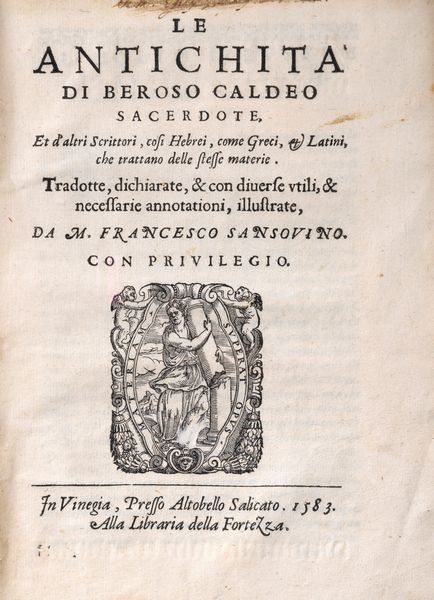 Caldeo Beroso : Le antichit di Beroso Caldeo Sacerdote Et d'altri Scrittori, cos Hebrei, come Greci et Latini, che trattano delle stesse materie. T  - Asta Libri, Autografi e Stampe - Associazione Nazionale - Case d'Asta italiane