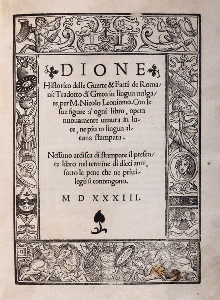 Dione Cassio : Dione Historico delle Guerre & Fatti de Romani. Tradotto di greco in lingua vulgare, per M. Nicolo Leoniceno. Con le sue figure  ogni libro, opera nuovamente venuta in luce, ne pi in lingua alcuna stampata  - Asta Libri, Autografi e Stampe - Associazione Nazionale - Case d'Asta italiane