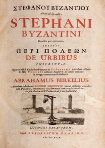 Stefano di Bisanzio : De Urbibus Inscripta. Quae ex Mss. Codicibus Palatinus ab Cl. Salmassio quondam collatis et MS. Vossiano restituit, supplevit, ac Latina versione et integro commentario illustravit Abrahamus Berkelius  - Asta Libri, Autografi e Stampe - Associazione Nazionale - Case d'Asta italiane