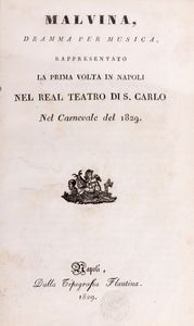 Malvina, dramma per musica, rappresentato la prima volta in Napoli nel  reale teatro di S. Carlo nel nel carnevale del 1829  - Asta Libri, Autografi e Stampe - Associazione Nazionale - Case d'Asta italiane