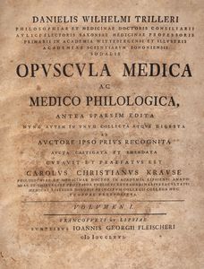 Daniel Wihleim  Triller : Opuscola medica ac medica philologica. Antea sparsim edita nunc autem in unum collecta atque digesta ab auctore ipso prius recognita aucta castigata et emendata curavit et praefatus est Carolus Christianus Krause  - Asta Libri, Autografi e Stampe - Associazione Nazionale - Case d'Asta italiane