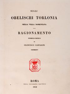 FRANCESCO GASPARONI - Sugli Obelischi Torlonia nella Villa Nomentana. Ragionamento storico-critico