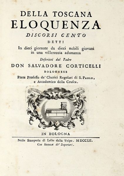 SALVATORE CORTICELLI : Della Toscana eloquenza discorsi cento detti in dieci giornate da dieci nobili giovani...  - Asta Libri a stampa dal XVI al XX secolo | ASTA A TEMPO - PARTE II  - Associazione Nazionale - Case d'Asta italiane