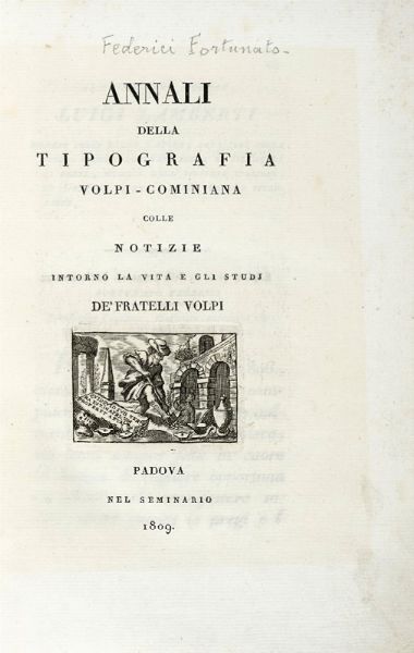 FORTUNATO FEDERICI : Annali della tipografia Volpi-Cominiana colle notizie intorno la vita e gli studj de' fratelli Volpi.  - Asta Libri a stampa dal XVI al XX secolo | ASTA A TEMPO - PARTE II  - Associazione Nazionale - Case d'Asta italiane