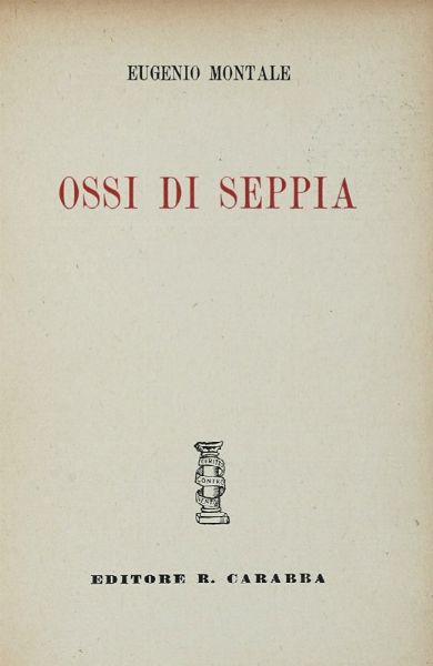 EUGENIO MONTALE : Ossi di seppia.  - Asta Libri a stampa dal XVI al XX secolo | ASTA A TEMPO - PARTE II  - Associazione Nazionale - Case d'Asta italiane