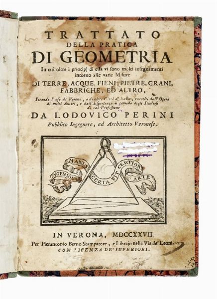 LODOVICO PERINI : Trattato della pratica di geometria in cui oltre i principj di essa vi sono molti insegnamenti intorno alle varie misure di terre, acque, fieni, pietre, grani, fabbriche, ed altro...  - Asta Libri a stampa dal XVI al XX secolo | ASTA A TEMPO - PARTE II  - Associazione Nazionale - Case d'Asta italiane