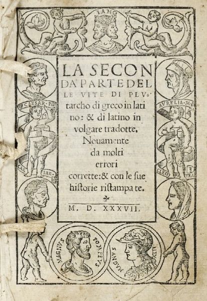 PLUTARCHUS : La seconda parte delle vite [...] di greco in latino: & di latino in volgare tradotte.  - Asta Libri a stampa dal XVI al XX secolo | ASTA A TEMPO - PARTE II  - Associazione Nazionale - Case d'Asta italiane