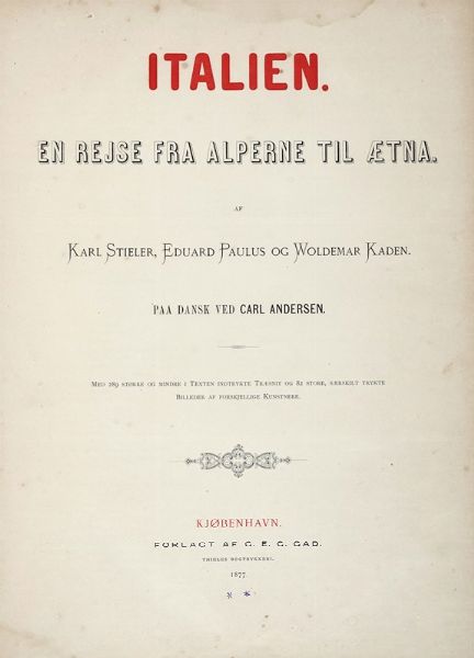 KARL STIELER : Italien en rejse fra Alperne til Aetna [...] paa dansk ved Carl Andersen.  - Asta Libri a stampa dal XVI al XX secolo | ASTA A TEMPO - PARTE II  - Associazione Nazionale - Case d'Asta italiane