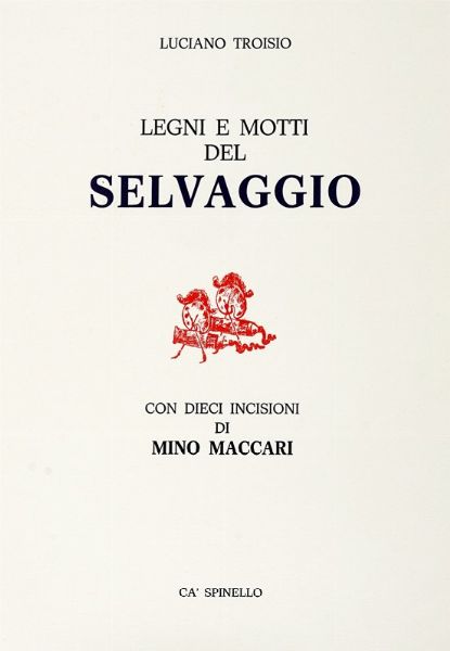 LUCIANO TROISIO : Legni e motti del Selvaggio. Con dieci incisioni di Mino Maccari.  - Asta Libri a stampa dal XVI al XX secolo | ASTA A TEMPO - PARTE II  - Associazione Nazionale - Case d'Asta italiane