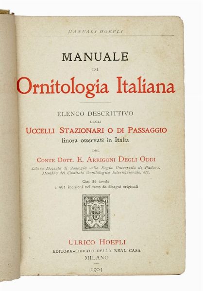 ETTORE ARRIGONI DEGLI ODDI : Manuale di ornitologia italiana: elenco descrittivo degli uccelli stazionari o di passaggio finora osservati in Italia.  - Asta Libri a stampa dal XVI al XX secolo | ASTA A TEMPO - PARTE II  - Associazione Nazionale - Case d'Asta italiane