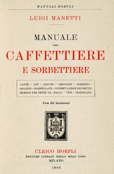 LUIGI MANETTI : Manuale del caffettiere e sorbettiere...  - Asta Libri a stampa dal XVI al XX secolo | ASTA A TEMPO - PARTE II  - Associazione Nazionale - Case d'Asta italiane