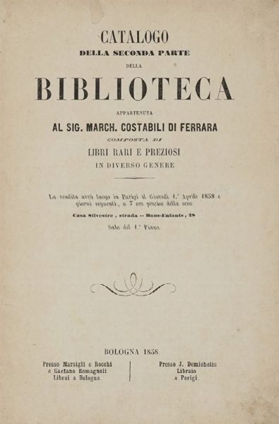 Catalogo della prima (-seconda) parte della Biblioteca appartenuta al Sig. Marchese Costabili di Ferrara composta di libri rari e preziosi...  - Asta Libri a stampa dal XVI al XX secolo | ASTA A TEMPO - PARTE II  - Associazione Nazionale - Case d'Asta italiane