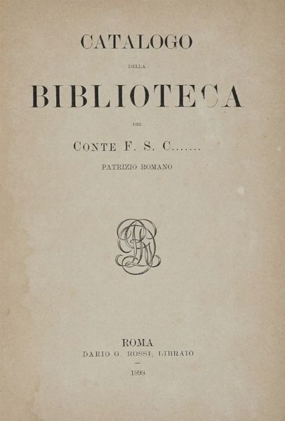 Catalogo della Biblioteca del conte F. S. C... patrizio romano.  - Asta Libri a stampa dal XVI al XX secolo | ASTA A TEMPO - PARTE II  - Associazione Nazionale - Case d'Asta italiane