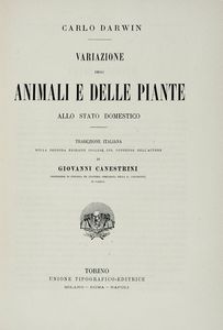 CHARLES DARWIN - Variazione degli animali e delle piante allo stato domestico. Traduzione italiana sulla seconda edizione inglese col consenso dell'autore di Giovanni Canestrini...