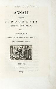 FORTUNATO FEDERICI - Annali della tipografia Volpi-Cominiana colle notizie intorno la vita e gli studj de' fratelli Volpi.