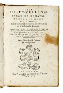 PIETRO GERARDO - Vita di Ezzellino terzo da romano, dall'origine al fine di sua famiglia; sotto la cui tirannide mancarono di morte violenta piu di dodeci millia padovani. Distinta in noue libri,