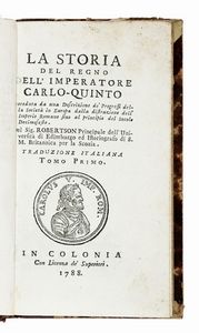 WILLIAM ROBERTSON - La storia del regno dell'imperatore Carlo V Preceduta da una Descrizione della Societ in Europa [...] Tomo primo (-sesto).