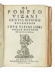 POMPEO VIZANI : ...Gentil'huomo bolognese Diece libri delle Historie della sua patria.  - Asta Libri a stampa dal XVI al XX secolo | ASTA A TEMPO - PARTE II  - Associazione Nazionale - Case d'Asta italiane