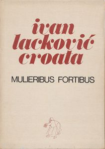 IVAN LACKOVIC : Mulieribus Fortibus  - Asta Multipli d'Autore - Associazione Nazionale - Case d'Asta italiane