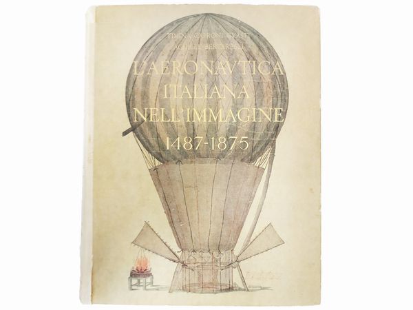 Timina Caproni Guasti e Achille Bertarelli : L'aeronautica italiana nell'immagine: 1487-1875  - Asta Libri Antichi e d'Arte - Associazione Nazionale - Case d'Asta italiane