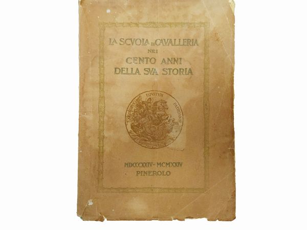 La scuola di Cavalleria nei cento anni della sua storia MDCCCXXIV-MDMXXIV  - Asta Libri Antichi e d'Arte - Associazione Nazionale - Case d'Asta italiane