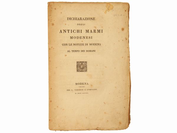 Dichiarazione degli antichi marmi modenesi. Con le notizie di Modena al tempo dei Romani  - Asta Libri Antichi e d'Arte - Associazione Nazionale - Case d'Asta italiane