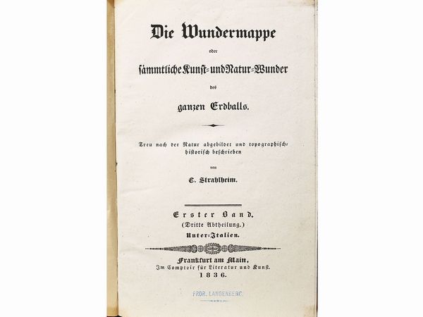 Conrad Friedrich Strahlheim : Die Wundermappe oder Smmtliche Kunst-und Natur-Wunder des ganzen Erdballs  - Asta Libri Antichi e d'Arte - Associazione Nazionale - Case d'Asta italiane