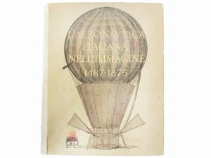 Timina Caproni Guasti e Achille Bertarelli - L'aeronautica italiana nell'immagine: 1487-1875