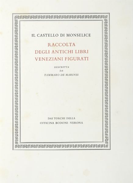 TAMMARO DE MARINIS : Il Castello di Monselice. Raccolta degli antichi libri veneziani figurati.  - Asta Autografi e manoscritti, Futurismo, libri del Novecento e libri d'artista [Parte I] - Associazione Nazionale - Case d'Asta italiane