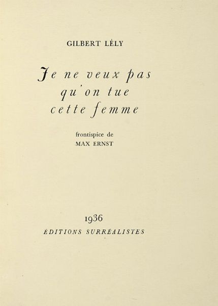 GILBERT LLY : Je ne veux pas qu'on tue cette femme. Frontispice de Max Ernst.  - Asta Autografi e manoscritti, Futurismo, libri del Novecento e libri d'artista [Parte I] - Associazione Nazionale - Case d'Asta italiane