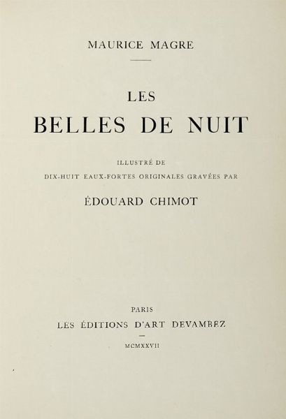 MAURICE MAGRE : Les belles de nuit. Illustr de dix-huit eaux-fortes originale graves par douard Chimot.  - Asta Autografi e manoscritti, Futurismo, libri del Novecento e libri d'artista [Parte I] - Associazione Nazionale - Case d'Asta italiane