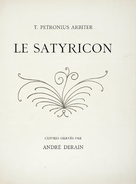 ARBITER PETRONIUS : Le Satyricon. Cuivres gravs par Andr Derain.  - Asta Autografi e manoscritti, Futurismo, libri del Novecento e libri d'artista [Parte I] - Associazione Nazionale - Case d'Asta italiane