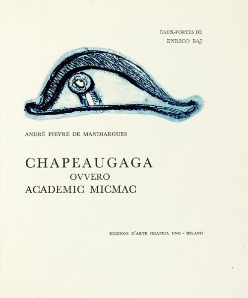 ANDR PIEYRE DE MANDIARGUES : Chapeaugaga, ovvero Academic Micmac.  - Asta Autografi e manoscritti, Futurismo, libri del Novecento e libri d'artista [Parte I] - Associazione Nazionale - Case d'Asta italiane