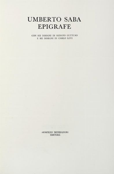 UMBERTO SABA : Epigrafe. Con 6 disegni di Renato Guttuso e 6 disegni di Carlo Levi.  - Asta Autografi e manoscritti, Futurismo, libri del Novecento e libri d'artista [Parte I] - Associazione Nazionale - Case d'Asta italiane