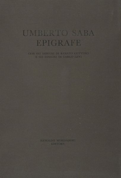 UMBERTO SABA : Epigrafe. Con 6 disegni di Renato Guttuso e 6 disegni di Carlo Levi.  - Asta Autografi e manoscritti, Futurismo, libri del Novecento e libri d'artista [Parte I] - Associazione Nazionale - Case d'Asta italiane