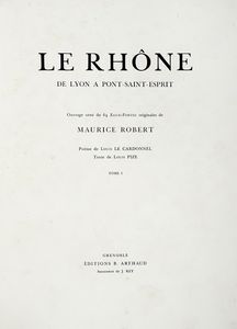 LOUIS PIZE - Le Rhne. De Lyon  Pont-Saint-Esprit. Ouvrage orn de 64 eaux-fortes originales de Maurice Robert [...]. Tome I (-II).