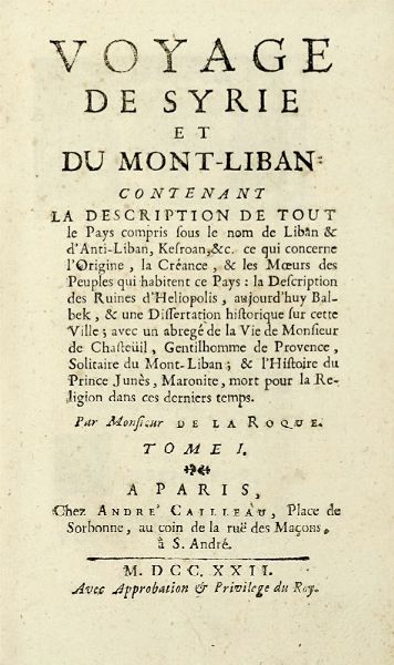 JEAN (DE) LA ROQUE : Voyage de Syrie et du Mont-Liban contenant la description de tout le pays compris sous le nom de Liban & d'anti-Liban... Tome I (-II).  - Asta Libri a stampa dal XV al XIX secolo [Parte II] - Associazione Nazionale - Case d'Asta italiane