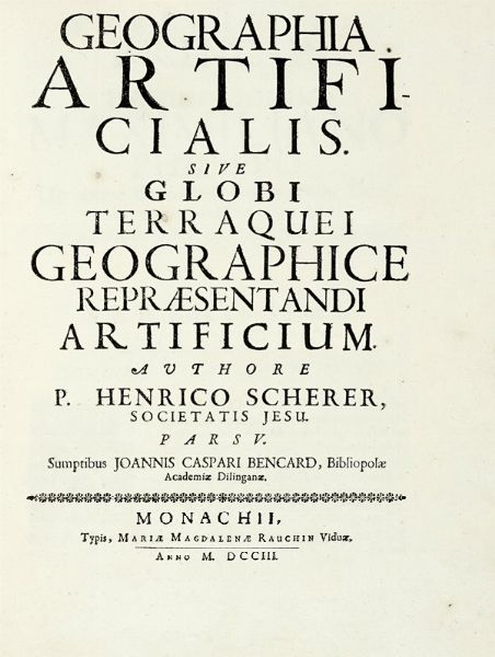 HEINRICH SCHERER : Geographia artificialis sive globi terraquei geographicae repraesentandi artificium [...] Pars V.  - Asta Libri a stampa dal XV al XIX secolo [Parte II] - Associazione Nazionale - Case d'Asta italiane