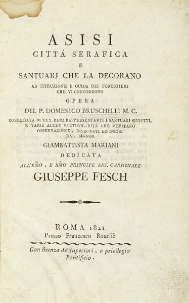 DOMENICO BRUSCHELLI : Asisi citt serafica e santuarj che la decorano ad istruzione e guida dei forestieri che vi concorrono.  - Asta Libri a stampa dal XV al XIX secolo [Parte II] - Associazione Nazionale - Case d'Asta italiane