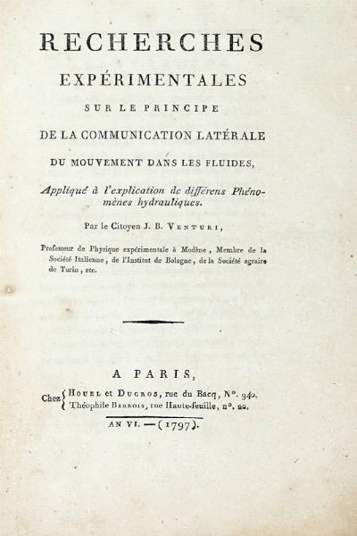 GIOVANNI BATTISTA VENTURI : Recherches exprimentales sur le principe de la communication latrale du mouvement dans les fluides...  - Asta Libri a stampa dal XV al XIX secolo [Parte II] - Associazione Nazionale - Case d'Asta italiane