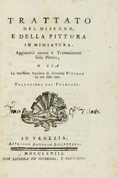 Trattato del disegno e della pittura in miniatura. Aggiuntivi ancora i Trattenimenti sulla Pittura, o sia La verissima maniera di diventar Pittore in tre sole ore.  - Asta Libri a stampa dal XV al XIX secolo [Parte II] - Associazione Nazionale - Case d'Asta italiane