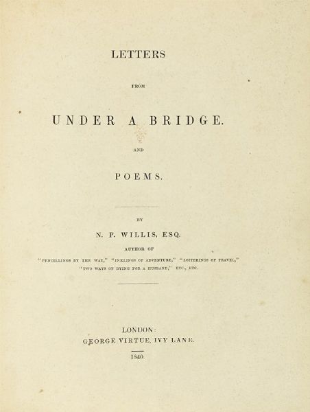 NATHANIEL PARKER WILLIS : Letters from under a Bridge. And Poems.  - Asta Libri a stampa dal XV al XIX secolo [Parte II] - Associazione Nazionale - Case d'Asta italiane